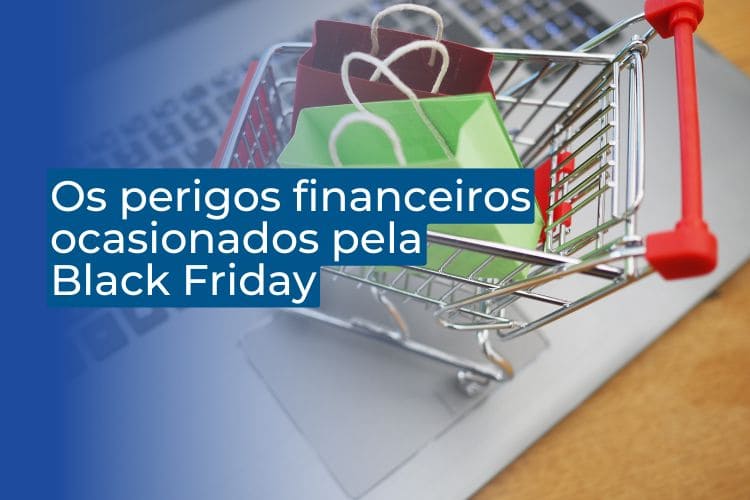 perigos financeiros ocasionados pela black friday